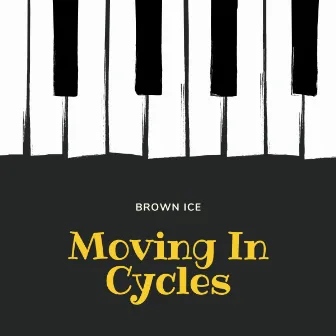 MOVING IN CYCLES by Brown Ice