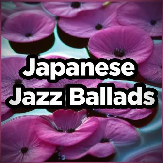 Japanese Jazz Ballads by Japanese Smooth Jazz