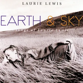 Earth & Sky: Songs Of Laurie Lewis by Laurie Lewis