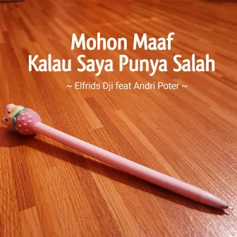 Mohon Maaf Kalau Saya Punya Salah by Elfrids Dji