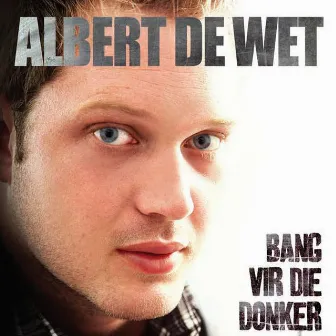 Bang Vir Die Donker by Albert de Wet