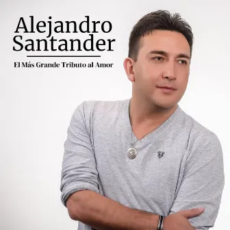 El Más Grande Tributo al Amor by Alejandro Santander