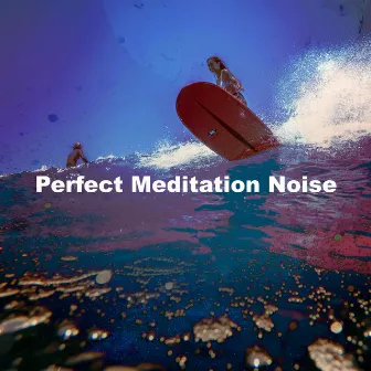 Perfect Meditation Noise by Vagues De L'Ocean