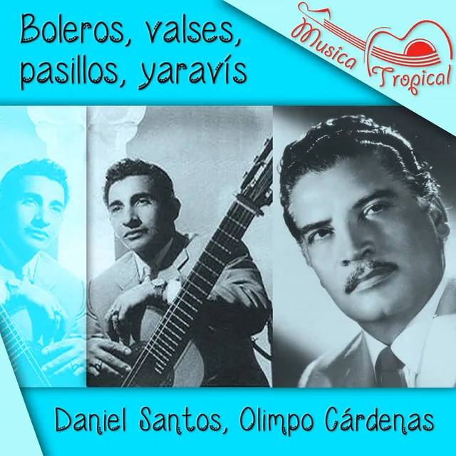 Boleros, valses, pasillos, yaravís