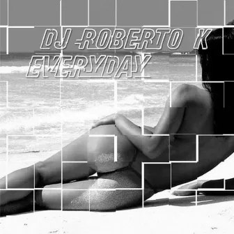 Everyday by DJ Roberto K.