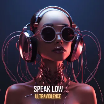 Speak Low by Ultraviolence