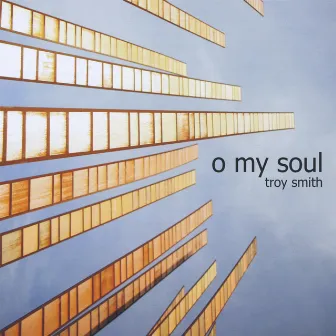 O My Soul by Troy Smith