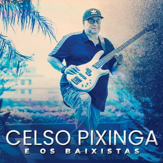 Celso Pixinga e os Baixistas by Celso Pixinga