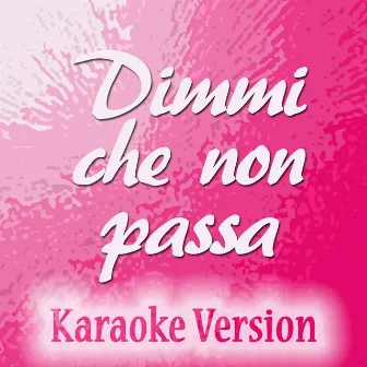 Dimmi che non passa (Karaoke Version) (Originally Performed by Violetta Zironi) by Licia