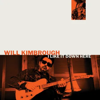 I Like It Down Here by Will Kimbrough