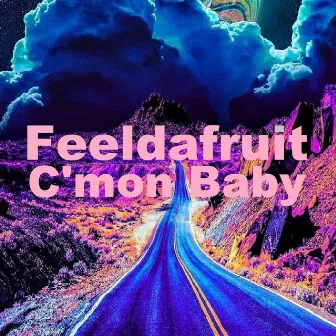 C'mon Baby by Feeldafruit