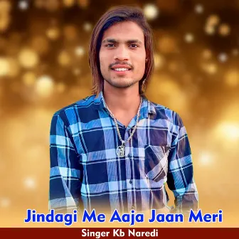 Jindagi Me Aaja Jaan Meri by Kb Naredi