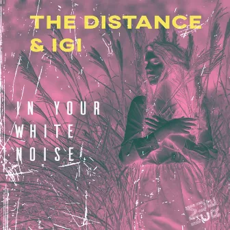 In Your White Noise by The Distance