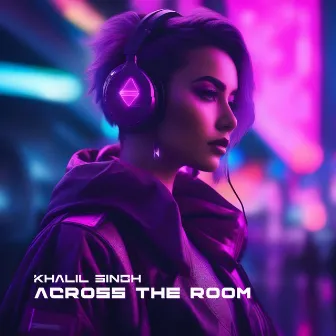 Across The Room by Khalil Singh