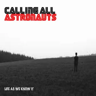 Life As We Know It by Calling All Astronauts