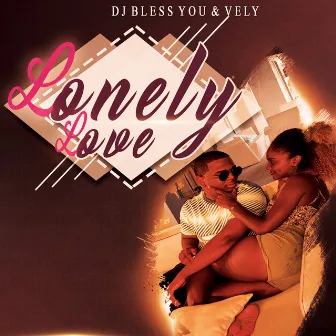 Lonely Love by Dj BlessYou