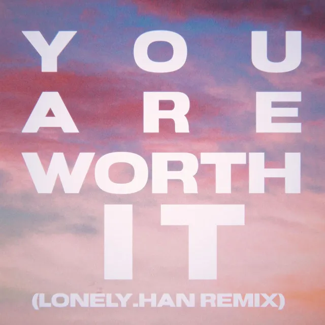 You Are Worth It - LONELY.HAN Remix