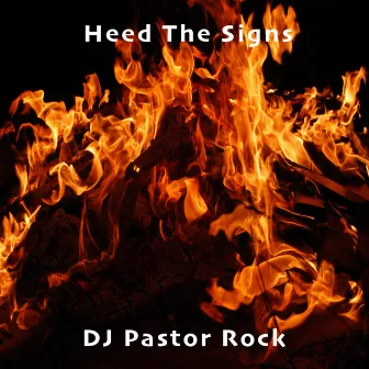 Heed The Signs by DJ Pastor Rock