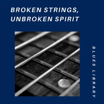 Broken Strings, Unbroken Spirit: Blues Anthems by Unknown Artist