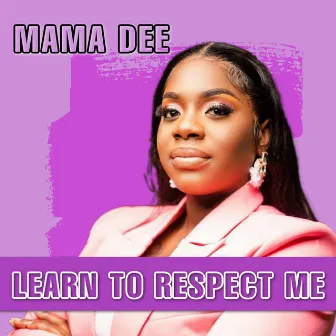 Learn To Respect Me by Mama D 242