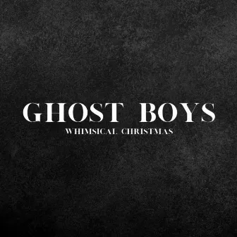 Whimsical Christmas by Ghost Boys