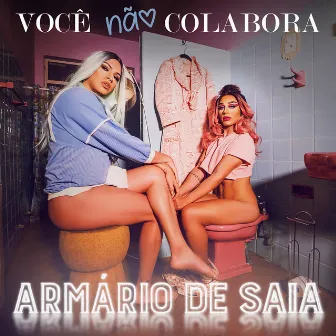 Você Não Colabora by Armário de Saia