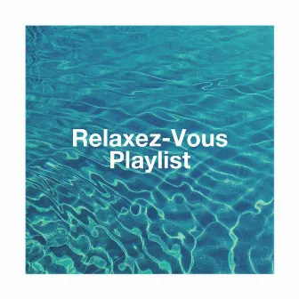 Relaxez-vous playlist by Zen & Relaxation