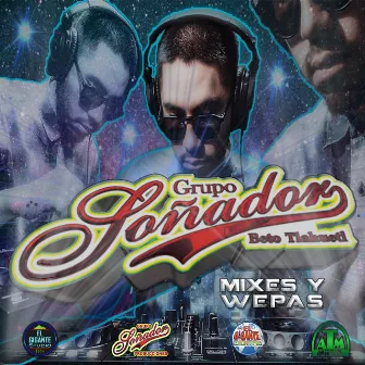 Grupo Sonador Mixes Y Wepas by Grupo Soñador Beto Tlahuetl