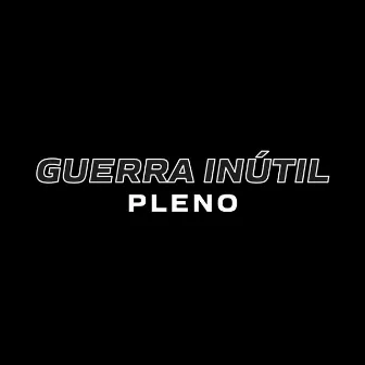 Guerra Inútil by PLENO