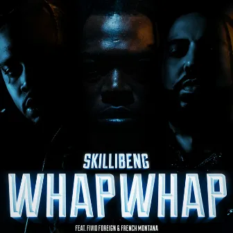 Whap Whap (feat. Fivio Foreign & French Montana) by Skillibeng