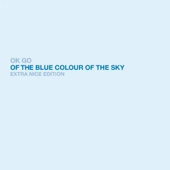 Of The Blue Colour of the Sky Extra Nice Edition by OK Go