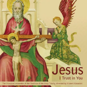 Jesus, I Trust in You by The liturgical ensemble of the Basilica of the Holy Trinity