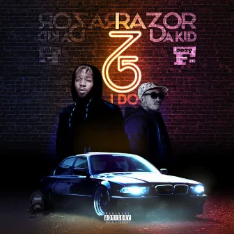 765 I do by Razor DaKid