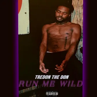 Run Me Wild by TreDon The Don