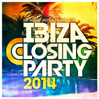 Ibiza Closing Party 2014 - The Biggest Anthems from Ibiza 2014 ! by Unknown Artist