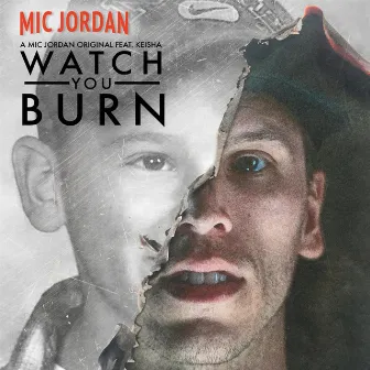 Watch You Burn (feat. Keisha) by Mic Jordan