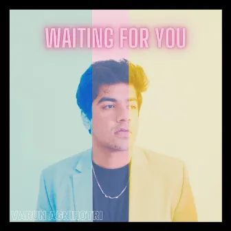 Waiting For You by Varun Agnihotri