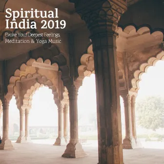 Spiritual India 2019: Evoke Your Deepest Feelings, Meditation & Yoga Music by India Master