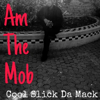 Am the Mob by CooL Slick Da Mack