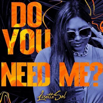 Do You Need Me? by Lisette Sol