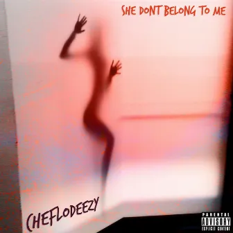 She Don't Belong to Me by Cheflodeezy