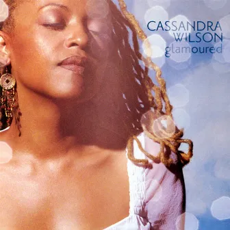 Glamoured by Cassandra Wilson