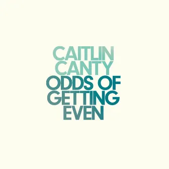 Odds of Getting Even by Caitlin Canty