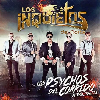 Los Psychos Del Corrido Los Psicopatas by Los Inquietos Del Norte