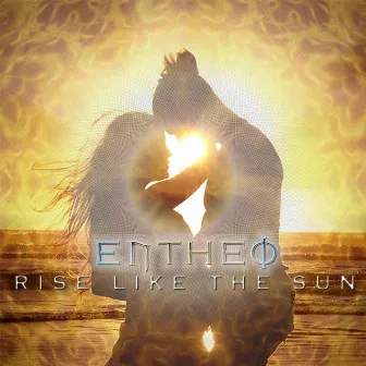 Rise Like the Sun by Entheo