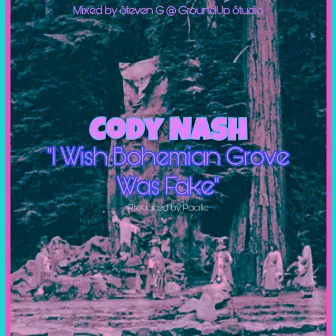 I Wish Bohemian Grove Was Fake by Cody Nash