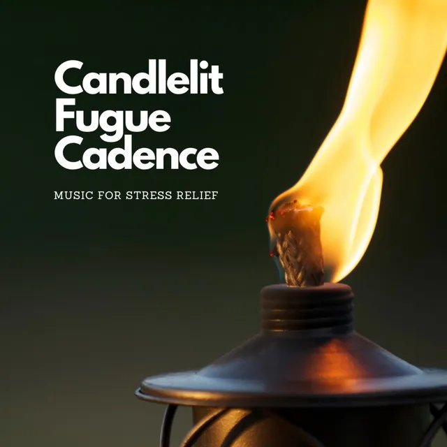 Candlelit Fugue Cadence: Music for Stress Relief