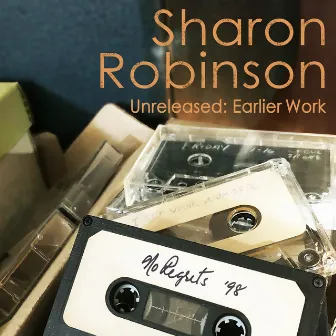 Unreleased: Earlier Work - No Regrets '98 by Sharon Robinson