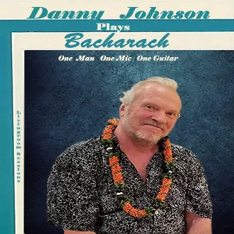 Danny Johnson Plays Bacharach. One Man, One Mic, One Guitar by Danny Johnson