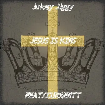 Jesus Is King by Juicey Jiggy